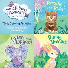 Mindfulness Moments for Kids: Three Calming Activities Audiobook, by Kira Willey