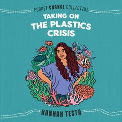 Taking on the Plastics Crisis Audiobook, by Hannah Testa