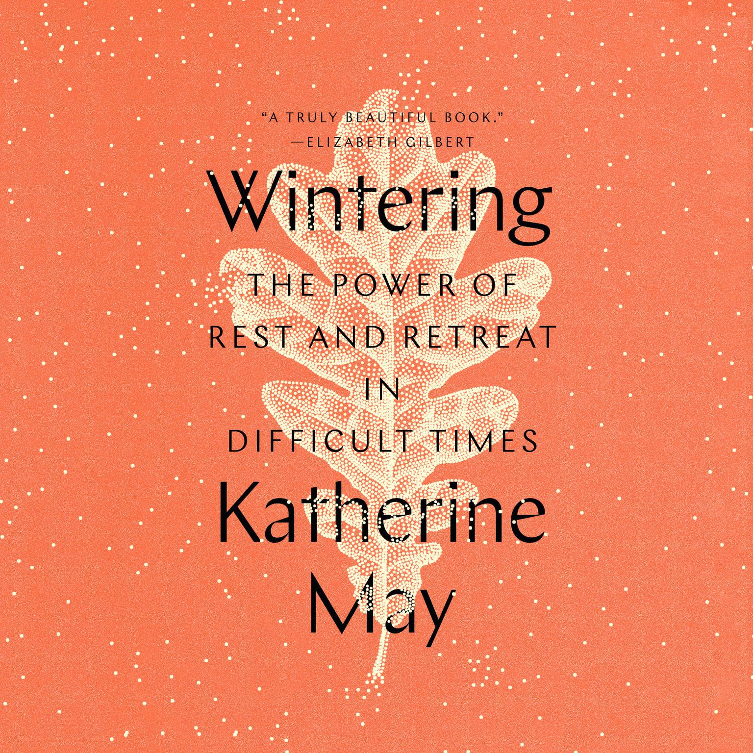 Wintering: The Power of Rest and Retreat in Difficult Times Audiobook, by Katherine May
