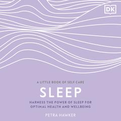 Sleep: Harness the Power of Sleep for Optimal Health and Wellbeing Audiobook, by Petra Hawker