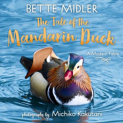 The Tale of the Mandarin Duck: A Modern Fable Audiobook, by Bette Midler