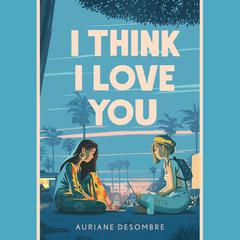 I Think I Love You Audiobook, by Auriane Desombre