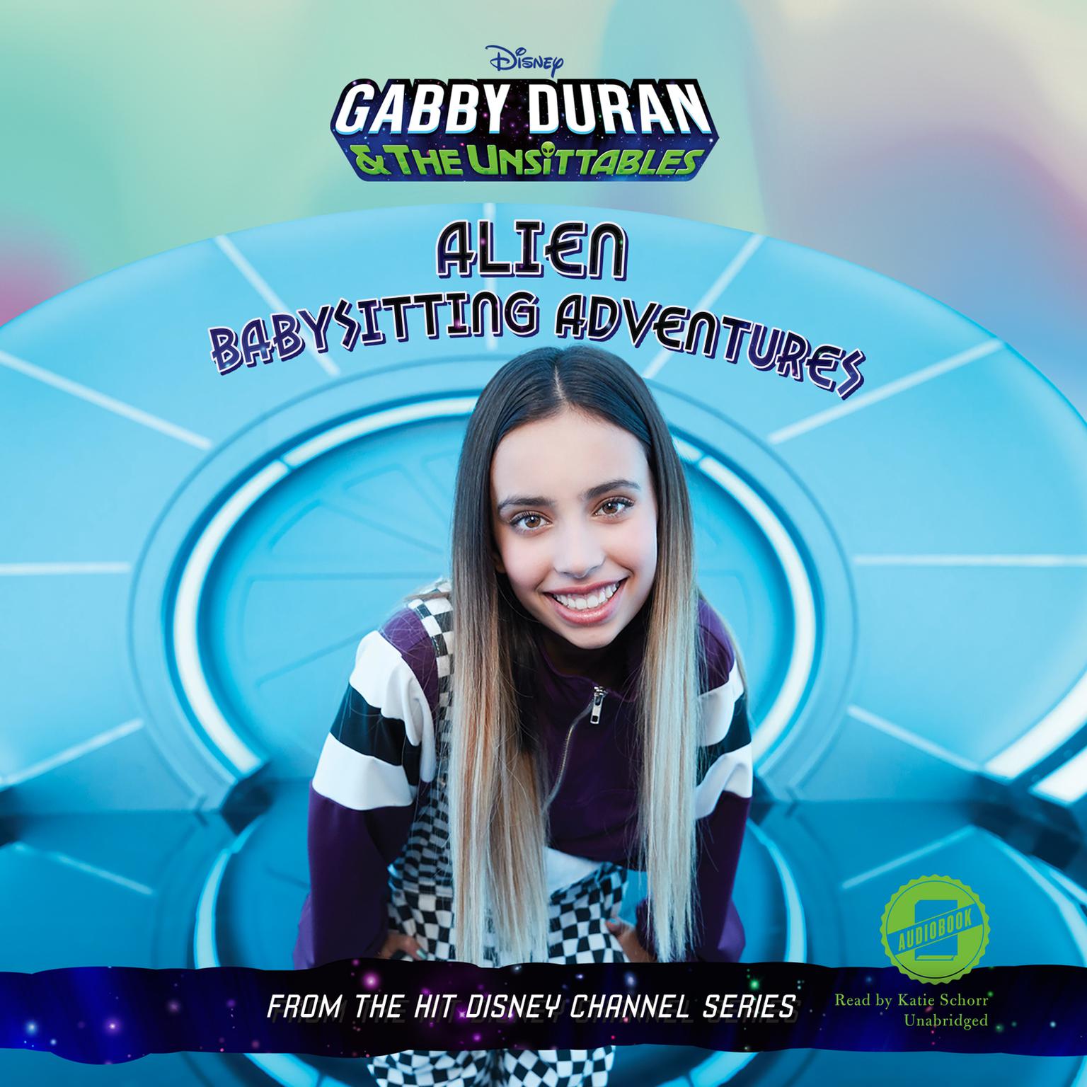 Gabby Duran & the Unsittables: Alien Babysitting Adventures Audiobook, by Disney Book Group