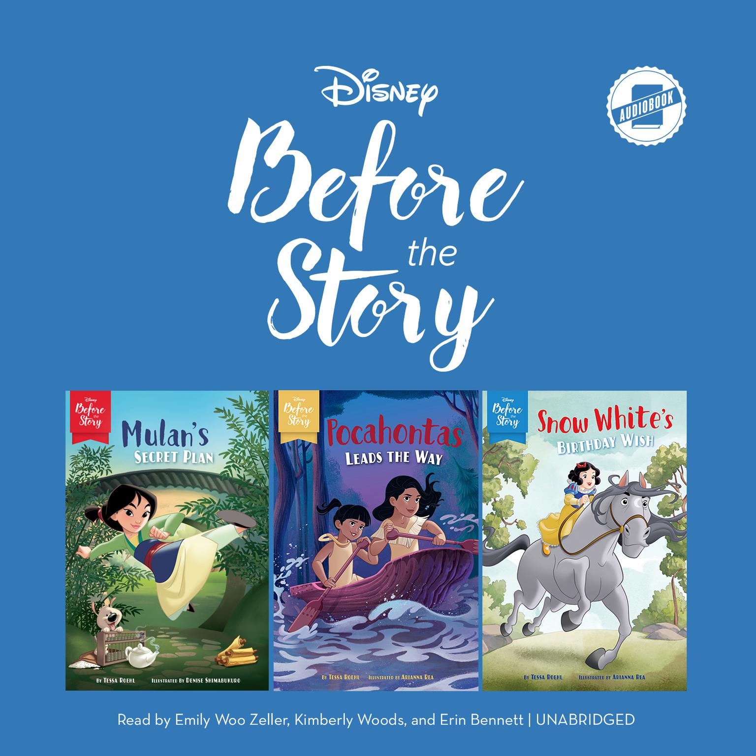 Disney Before the Story: Mulan, Pocohontas & Snow White: Mulan’s Secret Plan, Pocahontas Leads the Way & Snow White’s Birthday Wish Audiobook, by Tessa Roehl