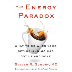 The Energy Paradox: What to Do When Your Get-Up-and-Go Has Got Up and Gone Audiobook, by Steven R. Gundry