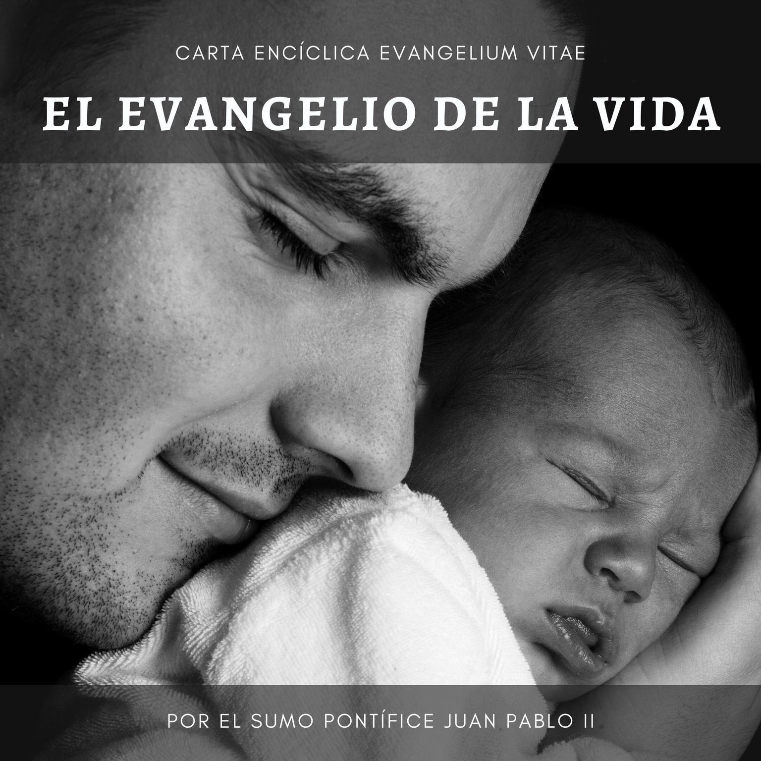 Carta Encíclica Evangelium Vitae: Sobre el valor y el carácter inviolable de la vida humana. (Abridged) Audiobook, by Del Sumo Pontífice Juan Pablo