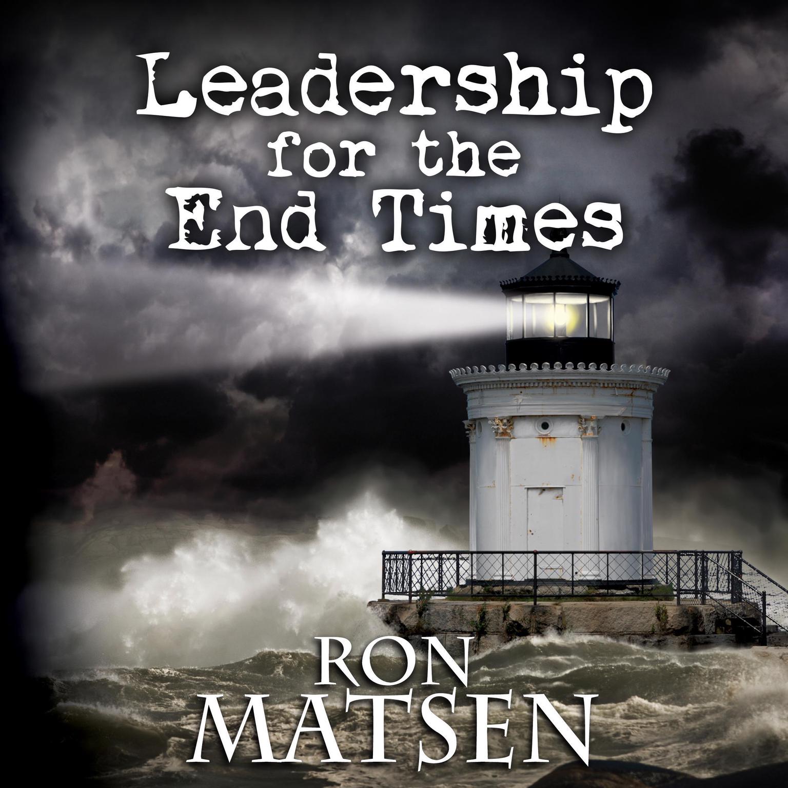 Leadership for the End Times Audiobook, by Ron Matsen