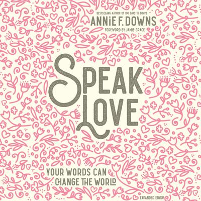 Speak Love: Your Words Can Change the World Audiobook, by Annie F. Downs