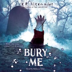 Bury Me Audiobook, by K. R. Alexander