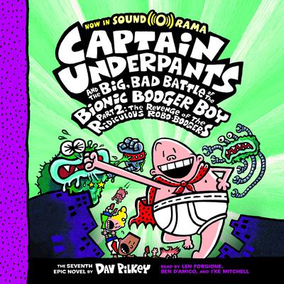 Captain Underpants and the Big, Bad Battle of the Bionic Booger Boy, Part 2: The Revenge of the Ridiculous Robo-Boogers: Color Edition (Captain Underpants #7) Audiobook, by Dav Pilkey
