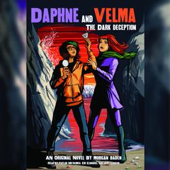 The Dark Deception (Daphne and Velma YA Novel #2) Audiobook, by Morgan Baden