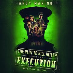 Execution (The Plot to Kill Hitler #2) Audiobook, by Andy Marino