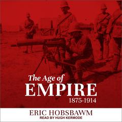 The Age of Empire: 1875-1914 Audiobook, by Eric Hobsbawm