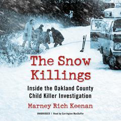 The Snow Killings: Inside the Oakland County Child Killer Investigation Audiobook, by 