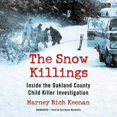 The Snow Killings: Inside the Oakland County Child Killer Investigation Audiobook, by Marney Rich Keenan