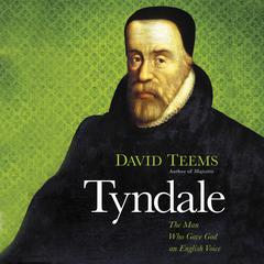 Tyndale: The Man Who Gave God an English Voice Audiobook, by David Teems