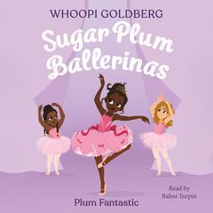 Sugar Plum Ballerinas: Plum Fantastic Audiobook, by Whoopi Goldberg