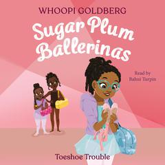 Sugar Plum Ballerinas: Toeshoe Trouble Audiobook, by Whoopi Goldberg