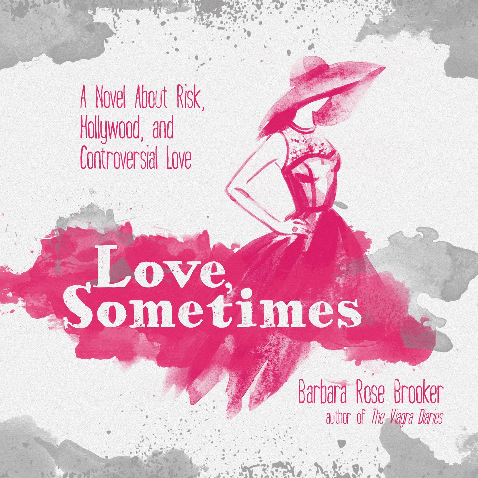 Love, Sometimes: A Novel About Risk, Hollywood, and Controversial Love Audiobook, by Barbara Rose Brooker