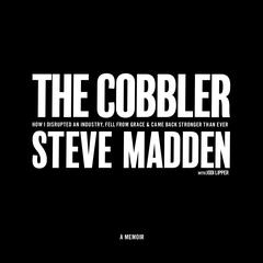The Cobbler: How I Disrupted an Industry, Fell From Grace, and Came Back Stronger Than Ever Audiobook, by Steve Madden