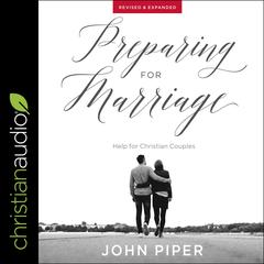 Preparing for Marriage: Help for Christian Couples (Revised & Expanded) Audiobook, by John Piper
