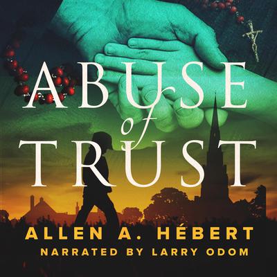 Abuse of Trust: Healing from Clerical Sexual Abuse Audiobook, by Allen A. Hebert