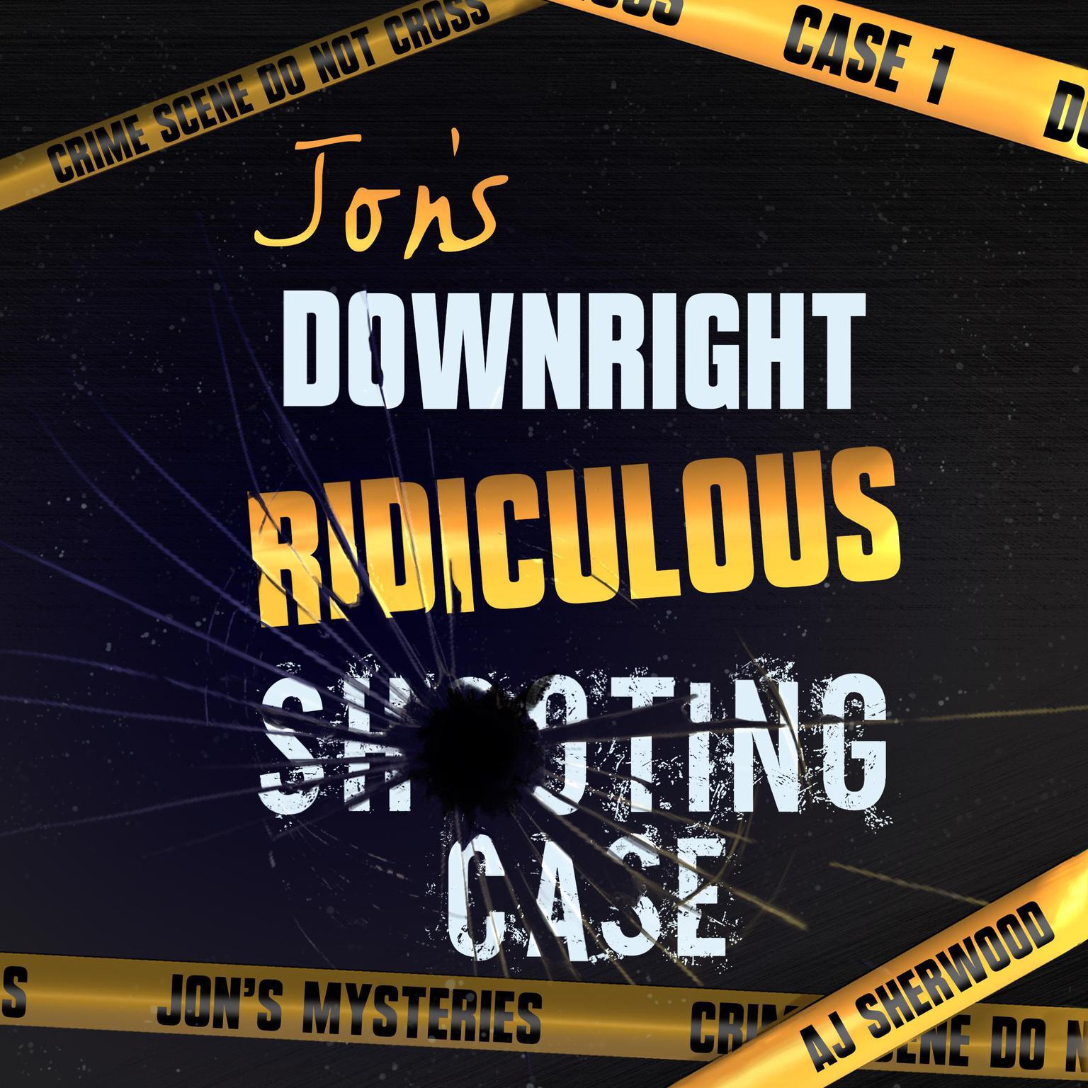 Jons Downright Ridiculous Shooting Case Audiobook, by AJ Sherwood