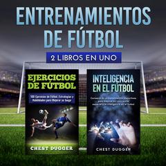 Entrenamientos de fútbol: 2 libros en uno Audiobook, by Chest Dugger