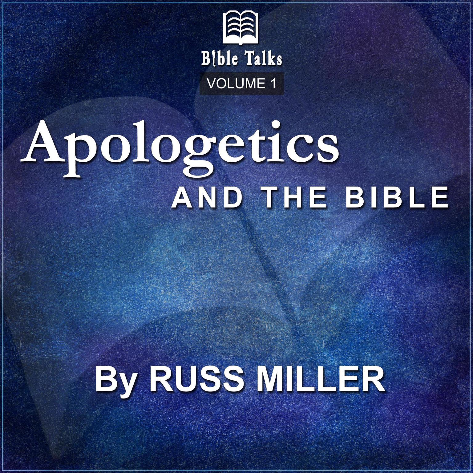 Apologetics And The Bible - Volume 1 Audiobook, by Russ Miller