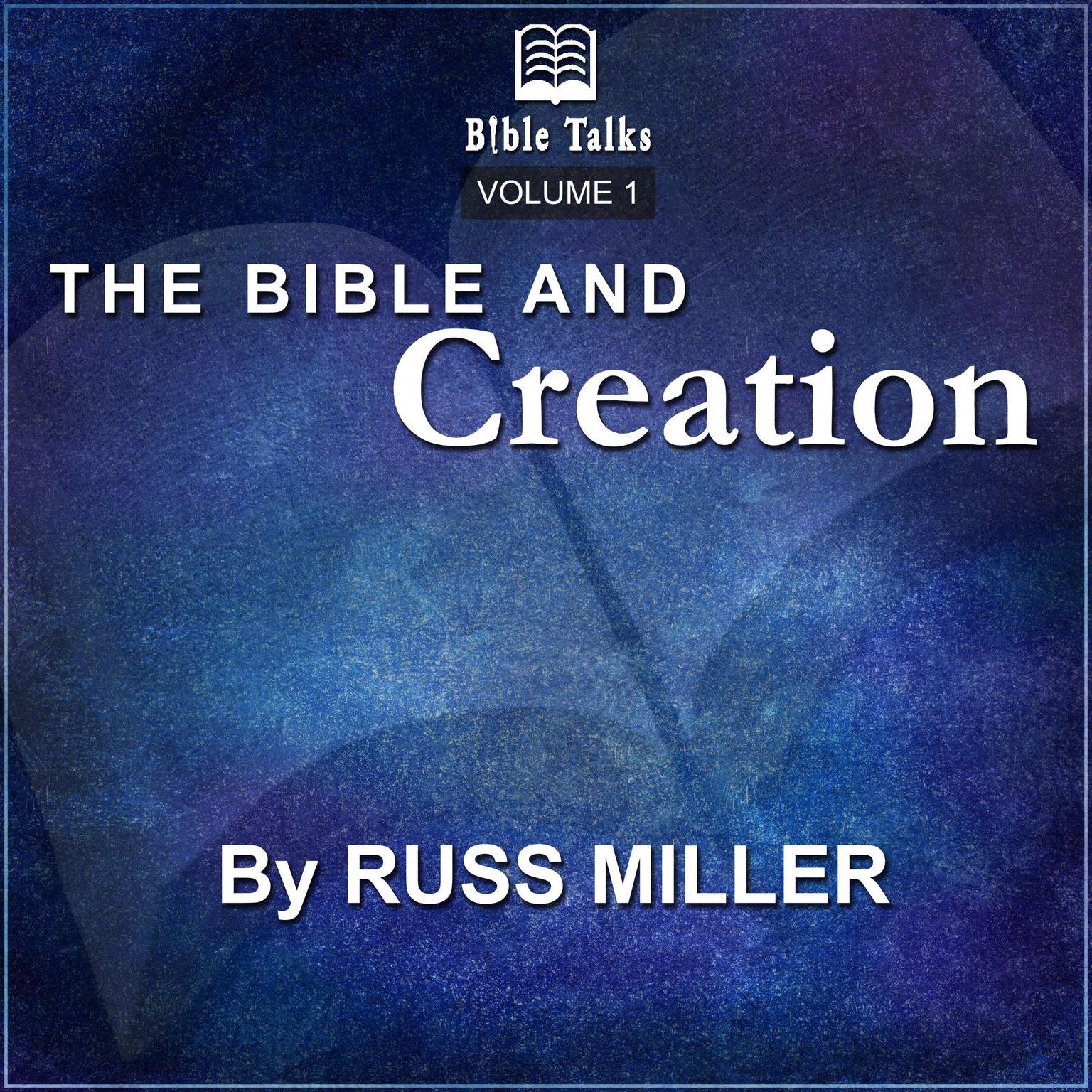 The Bible And Creation - Volume 1 Audiobook, by Russ Miller
