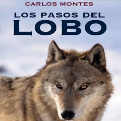 Los pasos del lobo Audiobook, by Carlos Montes