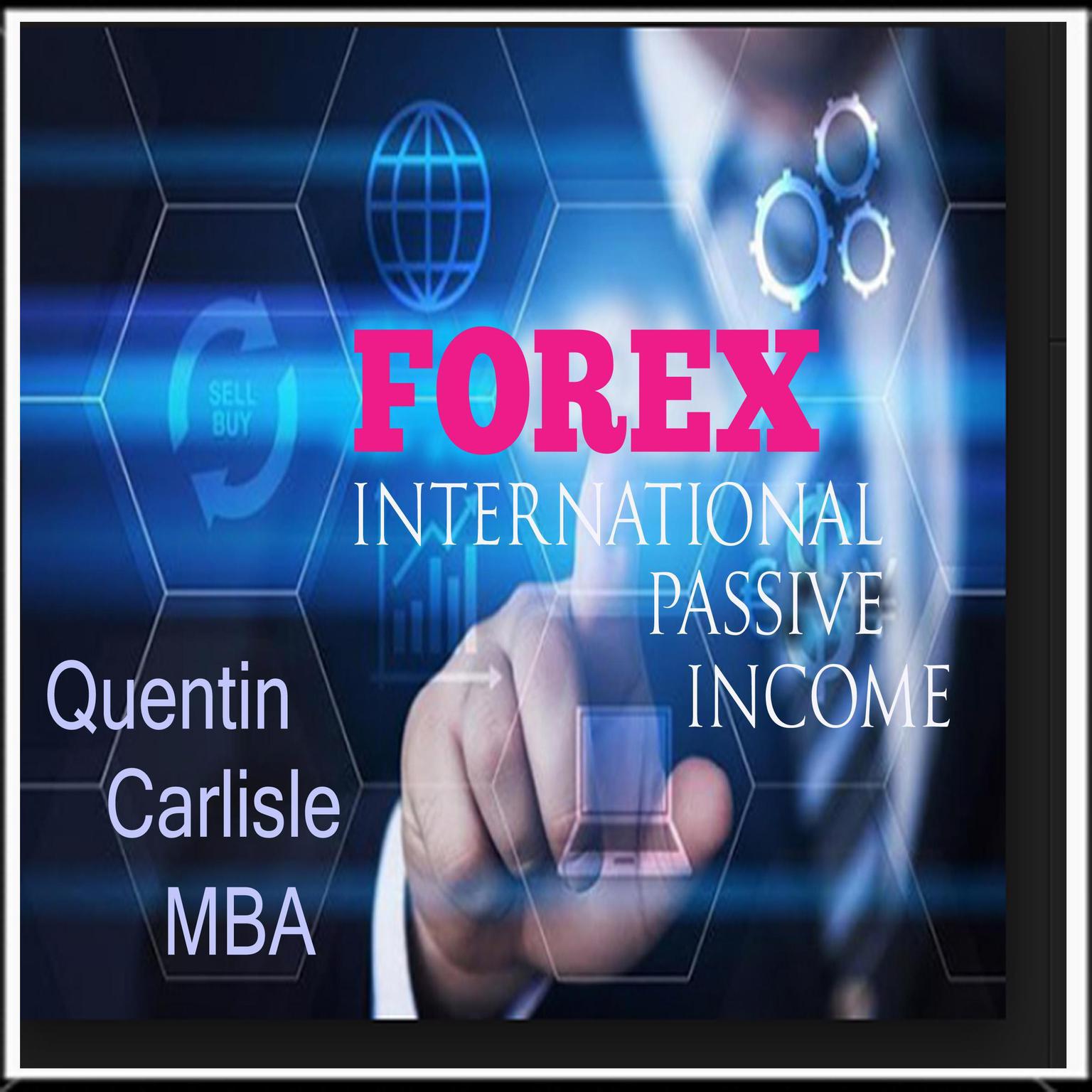 Forex - International Passive Income Audiobook, by Quentin Carlisle