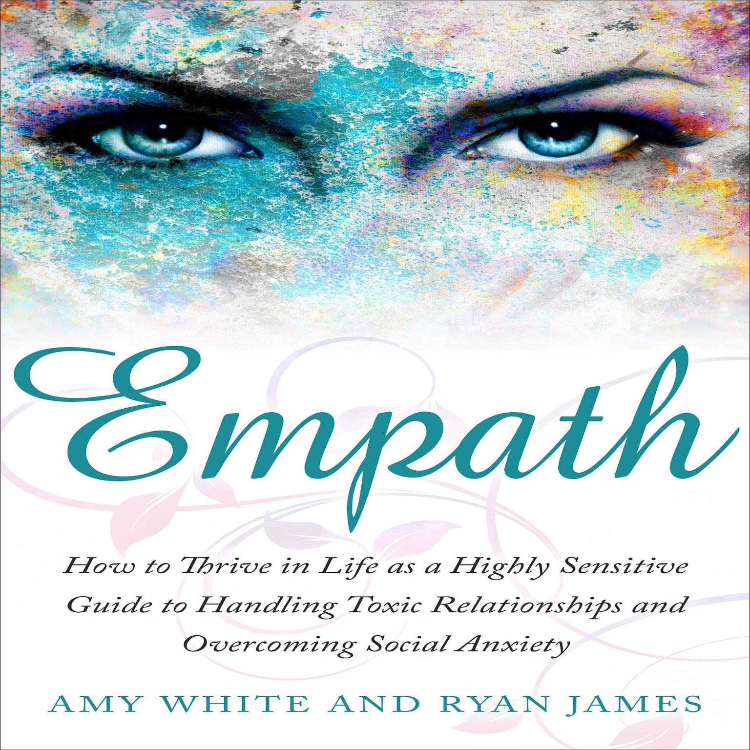 Empath: How to Thrive in Life as a Highly Sensitive Guide to Handling Toxic Relationships and Overcoming Social Anxiety Audiobook, by Amy White