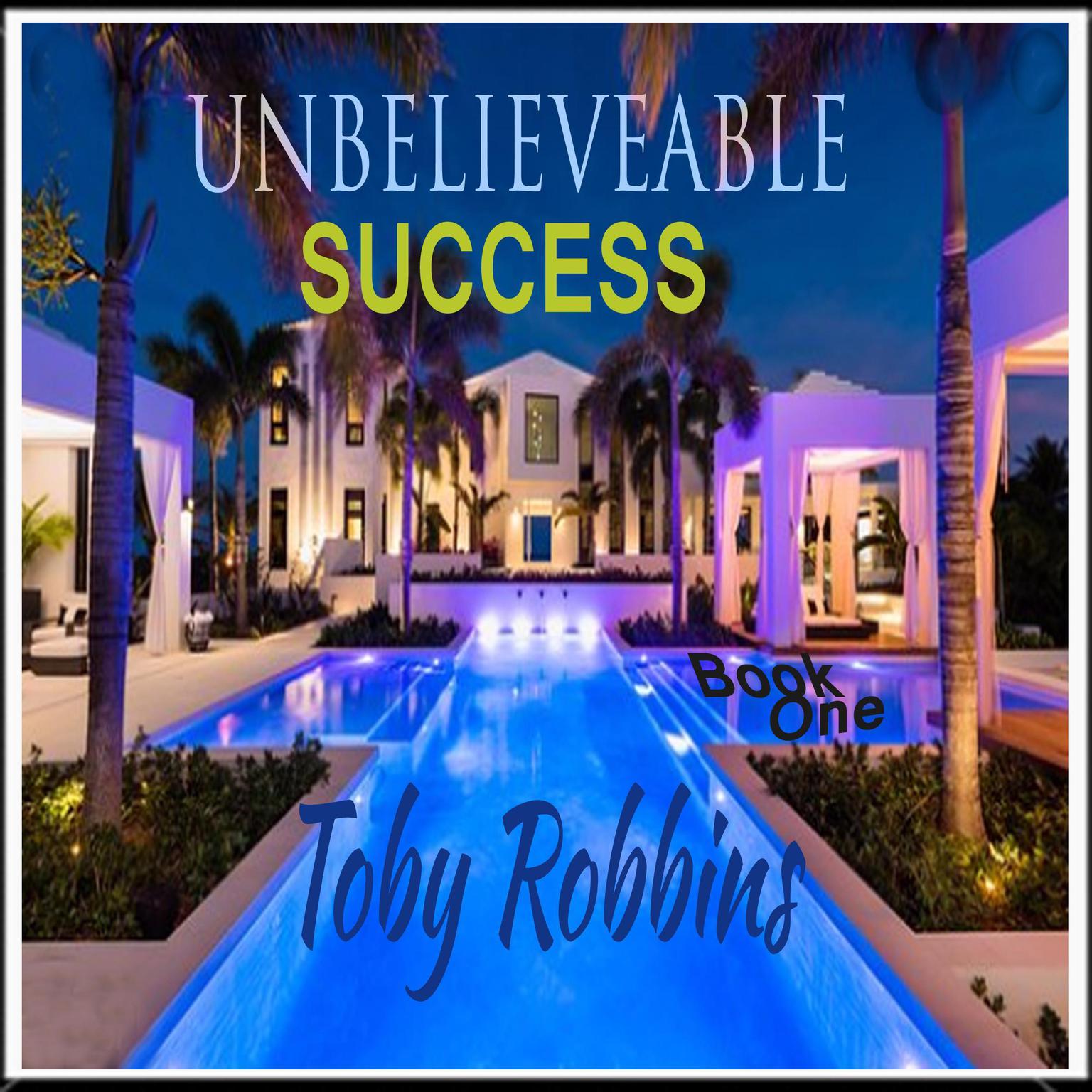 Unbelieveable Success - Book One Audiobook, by Toby Robbins