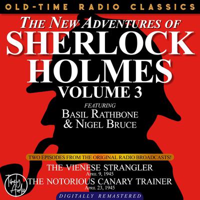 THE NEW ADVENTURES OF SHERLOCK HOLMES, VOLUME 3:EPISODE 1: THE VIENESE STRANGLER EPISODE 2: THE NOTORIOUS CANARY TRAINER Audiobook, by Anthony Boucher