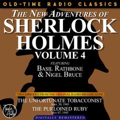 THE NEW ADVENTURES OF SHERLOCK HOLMES, VOLUME 4:EPISODE 1: THE UNFORTUNATE TOBACCONIST EPISODE 2: THE PURLOINED RUBY Audiobook, by Anthony Boucher