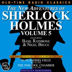 THE NEW ADVENTURES OF SHERLOCK HOLMES, VOLUME 5:EPISODE 1: IN FLANDERS FIELD EPISODE 2: THE PARADOL CHAMBER Audiobook, by Anthony Boucher