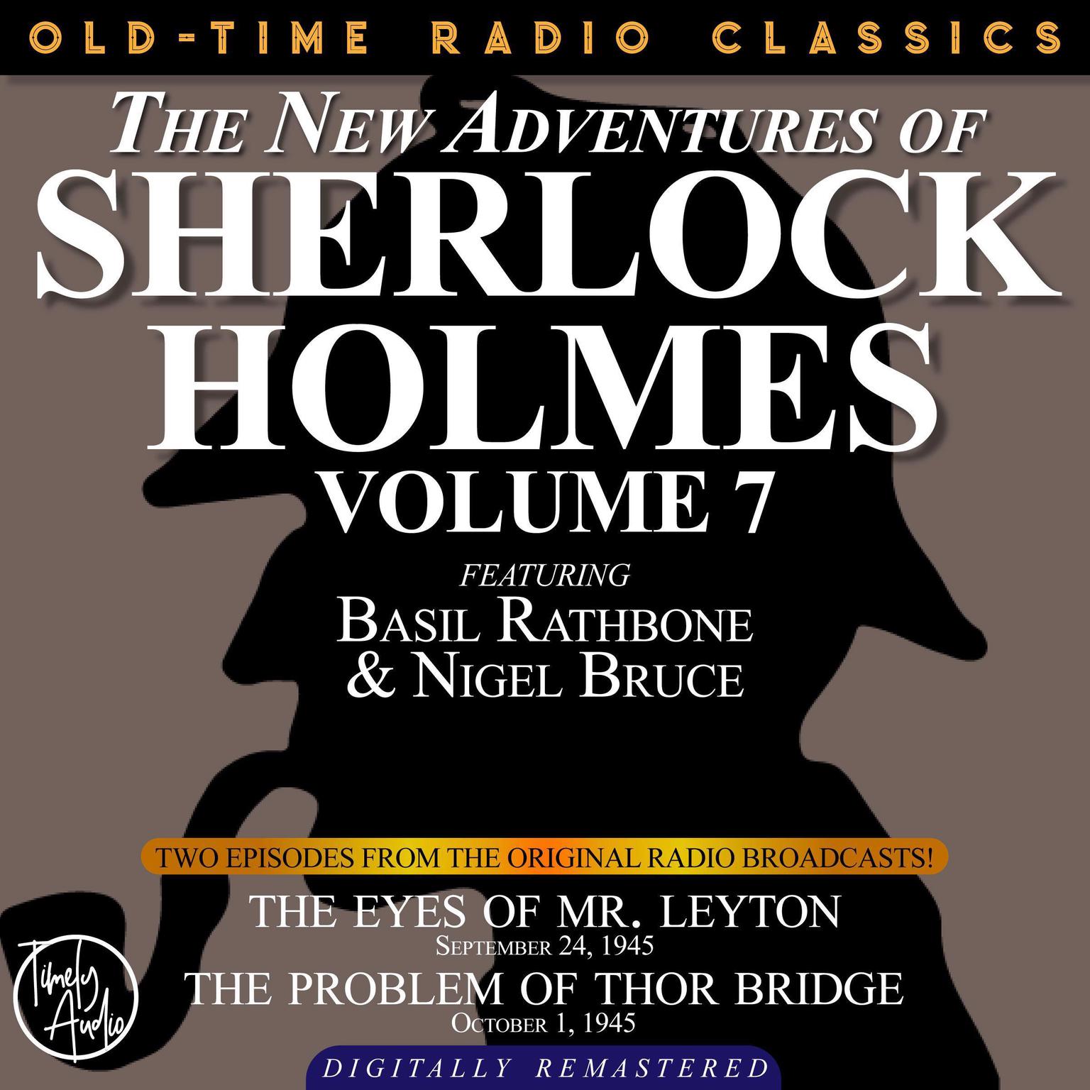 THE NEW ADVENTURES OF SHERLOCK HOLMES, VOLUME 7:EPISODE 1: THE EYES OF MR. LEYTON EPISODE 2: THE PROBLEM OF THOR BRIDGE Audiobook, by Anthony Boucher