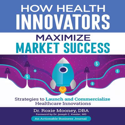 How Health Innovators Maximize Market Success Audiobook, by Roxie Mooney