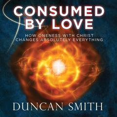 Consumed By Love Audiobook, by Duncan Smith