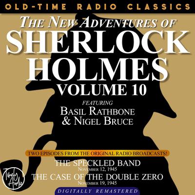 The New Adventures of Sherlock Holmes, Volume 10: Episode 1: The Speckled Band Episode 2: The Case of the Doubled Zero Audiobook, by Anthony Boucher