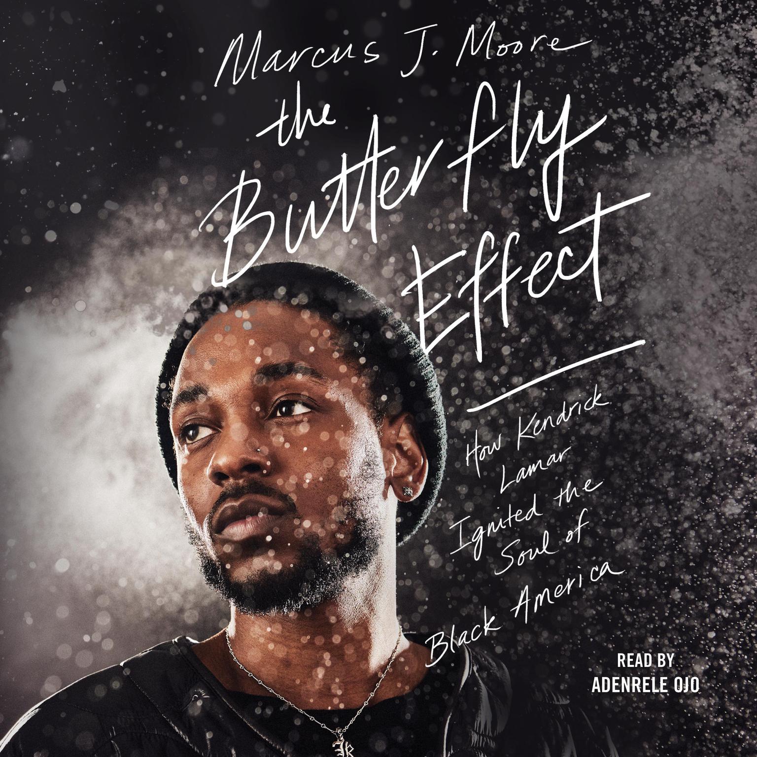 The Butterfly Effect: How Kendrick Lamar Ignited the Soul of Black America Audiobook, by Marcus J. Moore