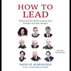 How to Lead: Wisdom from the World's Greatest CEOs, Founders, and Game Changers Audiobook, by 