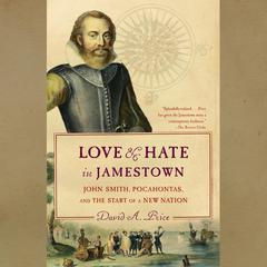 Love and Hate in Jamestown: John Smith, Pocahontas, and the Start of a New Nation Audiobook, by David A. Price