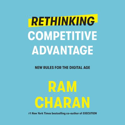 Rethinking Competitive Advantage: New Rules for the Digital Age Audiobook, by Ram Charan