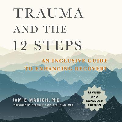 Trauma and the 12 Steps, Revised and Expanded: An Inclusive Guide to Enhancing Recovery Audiobook, by Jamie Marich