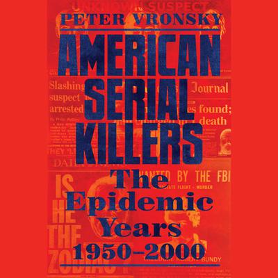American Serial Killers: The Epidemic Years 1950-2000 Audiobook, by Peter Vronsky