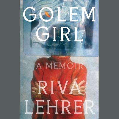 Golem Girl: A Memoir Audiobook, by 