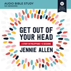 Get Out of Your Head: Audio Bible Study: A Study in Philippians Audiobook, by Jennie Allen