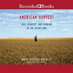 American Harvest: God, Country, and Farming in the Heartland Audiobook, by Marie Mutsuki Mockett